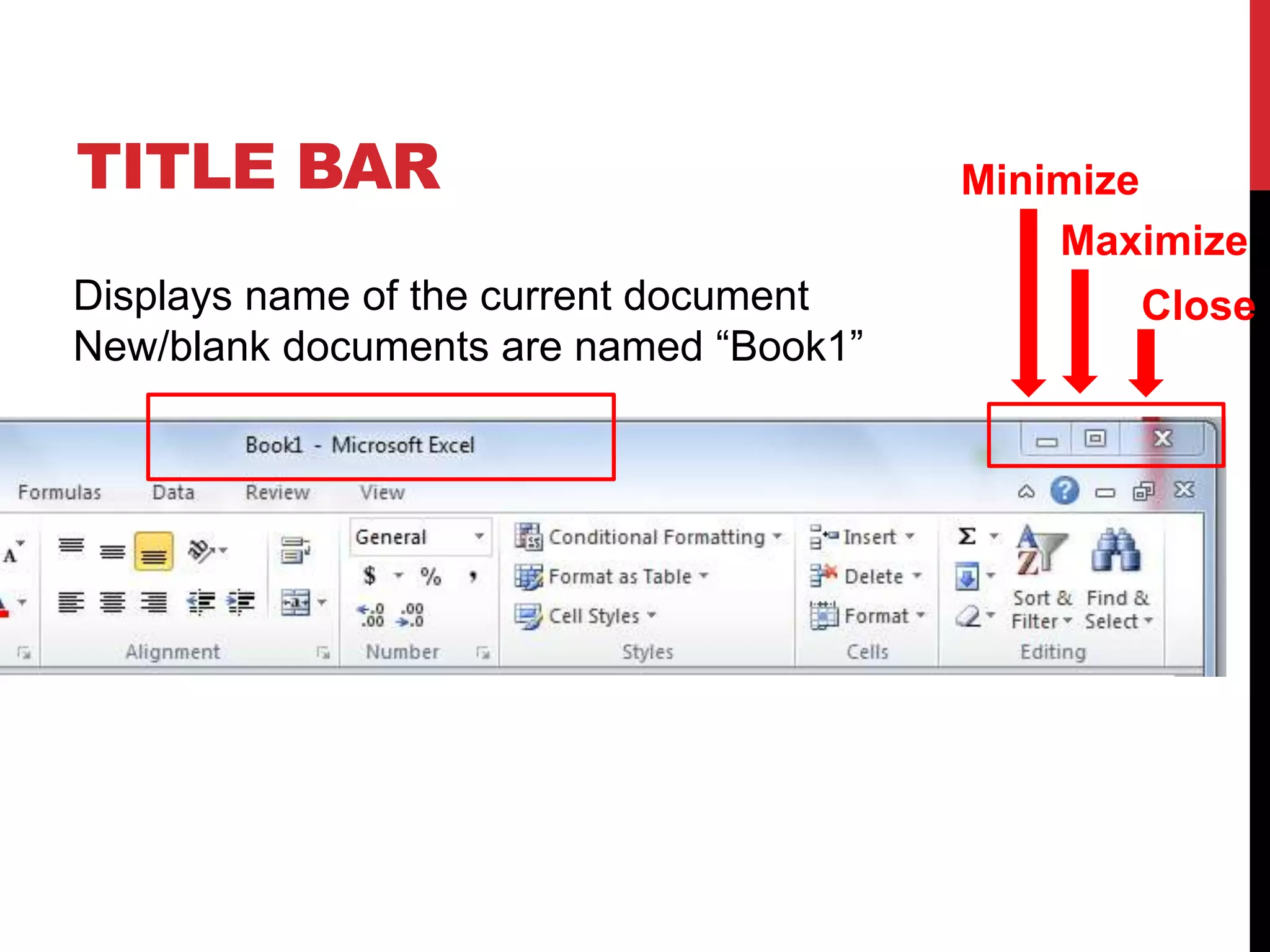 TITLE BAR                               Minimize
                                            Maximize
Displays name of the current document          Close
New/blank documents are named “Book1”
 