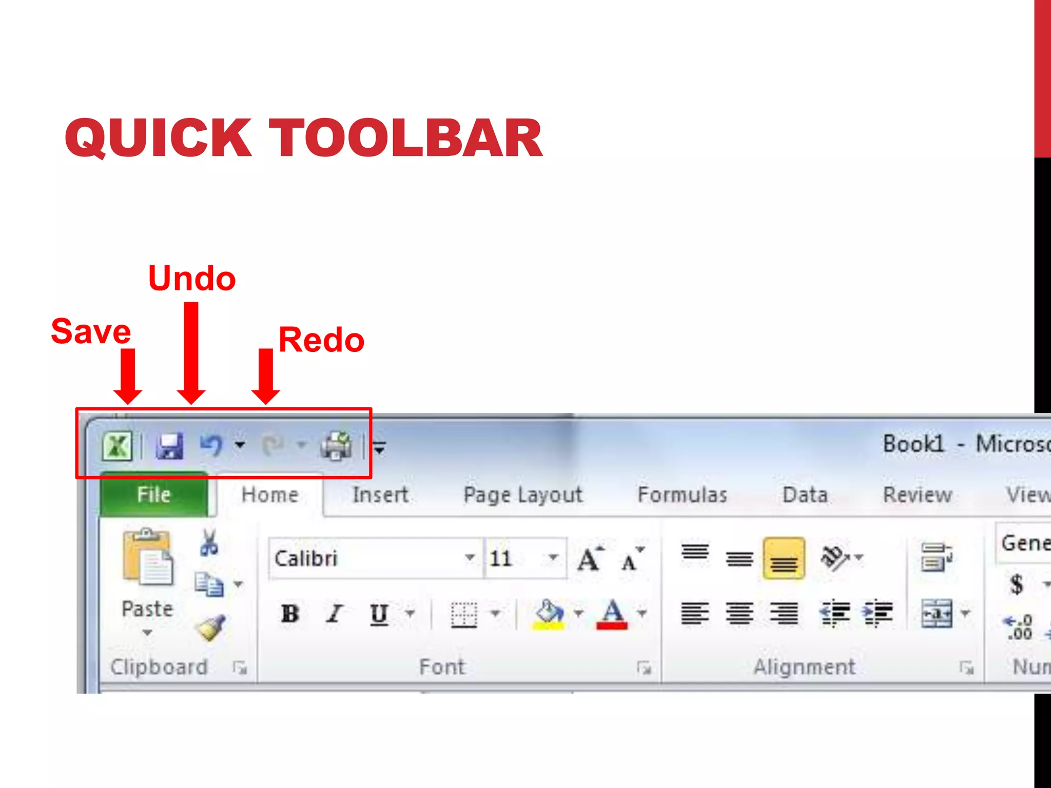 QUICK TOOLBAR

       Undo
Save          Redo
 