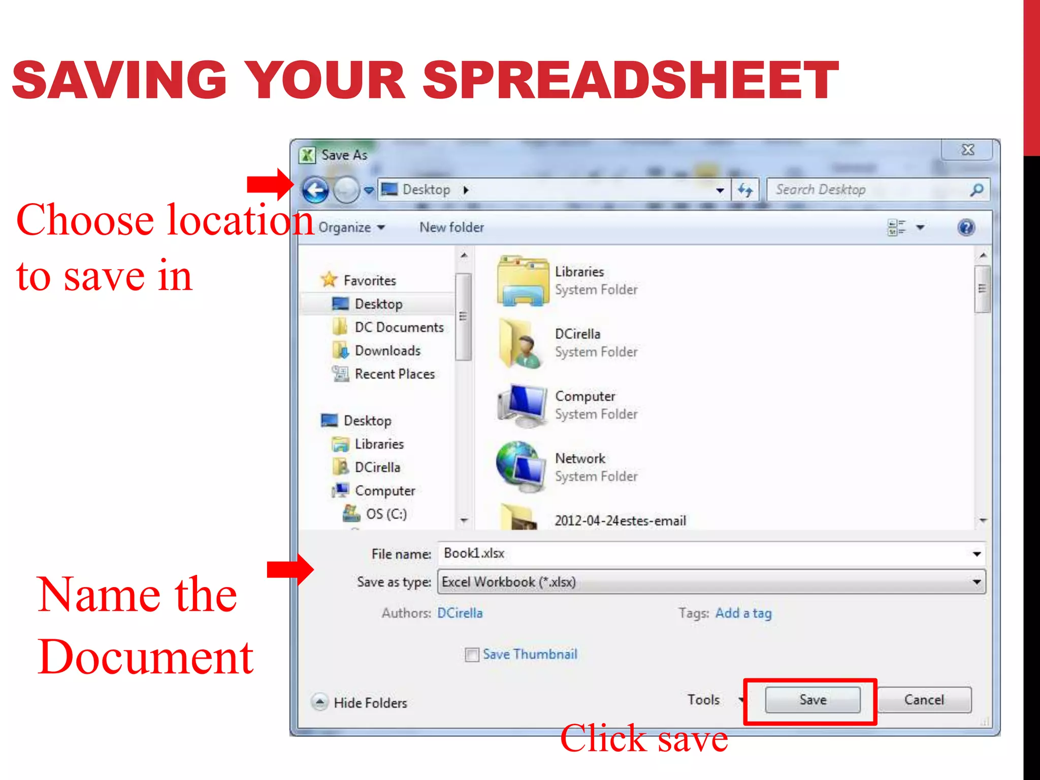 SAVING YOUR SPREADSHEET

Choose location
to save in




 Name the
 Document
                  Click save
 