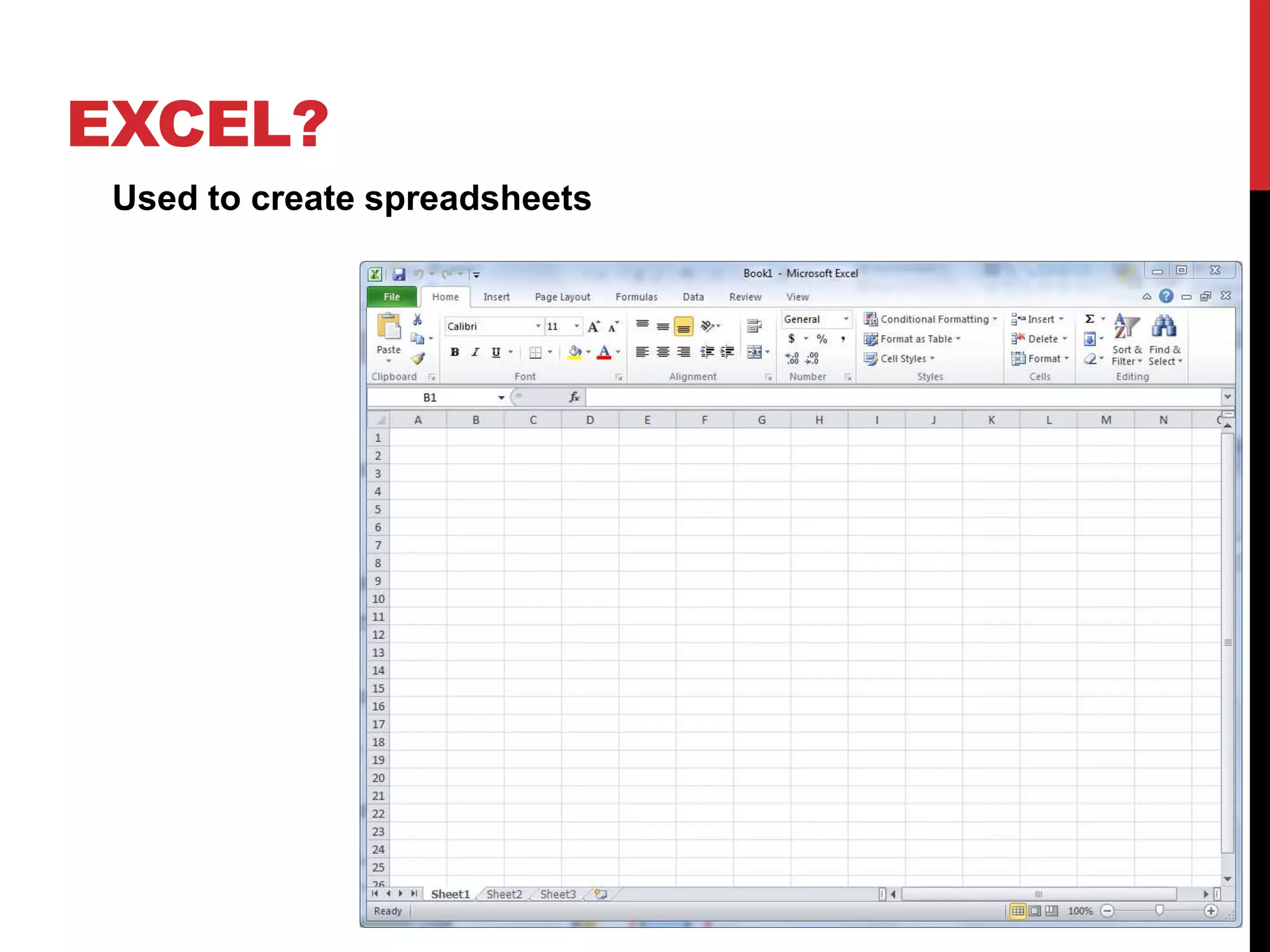 EXCEL?
 Used to create spreadsheets
 