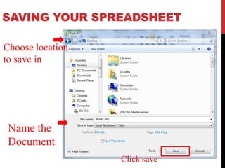 SAVING YOUR SPREADSHEET

Choose location
to save in




 Name the
 Document
                  Click save
 