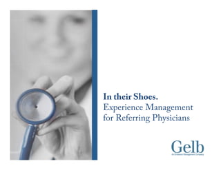 In their Shoes.
Experience Management
for Referring Physicians

 