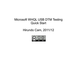 Microsoft WHQL USB DTM Testing Quick Start Hirundo Cam, 2011/12 