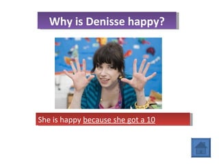 Why is Denisse happy? She is happy  because she got a 10 