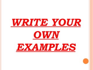 WRITE YOUR
OWN
EXAMPLES
 