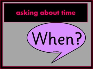 asking about time
 