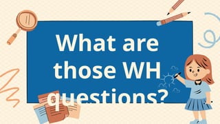 WH QUESTIONS for grade 7 with activity.pptx