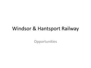 Windsor & Hantsport Railway

        Opportunities
 