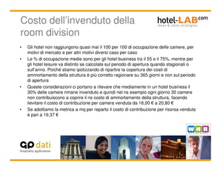 Costo dell’invenduto della
room division
•   Gli hotel non raggiungono quasi mai il 100 per 100 di occupazione delle camer...