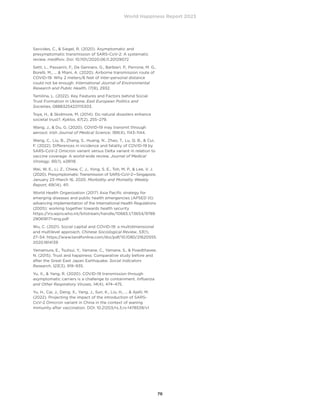 World Happiness Report 2023
76
Savvides, C.,  Siegel, R. (2020). Asymptomatic and
presymptomatic transmission of SARS-CoV-2: A systematic
review. medRxiv. Doi: 10.1101/2020.06.11.20129072
Setti, L., Passarini, F., De Gennaro, G., Barbieri, P., Perrone, M. G.,
Borelli, M., ...  Miani, A. (2020). Airborne transmission route of
COVID-19: Why 2 meters/6 feet of inter-personal distance
could not be enough. International Journal of Environmental
Research and Public Health, 17(8), 2932.
Tamilina, L. (2022). Key Features and Factors behind Social
Trust Formation in Ukraine. East European Politics and
Societies, 08883254221115303.
Toya, H.,  Skidmore, M. (2014). Do natural disasters enhance
societal trust?. Kyklos, 67(2), 255–279.
Wang, J.,  Du, G. (2020). COVID-19 may transmit through
aerosol. Irish Journal of Medical Science, 189(4), 1143–1144.
Wang, C., Liu, B., Zhang, S., Huang, N., Zhao, T., Lu, Q. B.,  Cui,
F. (2022). Differences in incidence and fatality of COVID-19 by
SARS-CoV-2 Omicron variant versus Delta variant in relation to
vaccine coverage: A world-wide review. Journal of Medical
Virology, 95(1), e28118.
Wei, W. E., Li, Z., Chiew, C. J., Yong, S. E., Toh, M. P.,  Lee, V. J.
(2020). Presymptomatic Transmission of SARS-CoV-2—Singapore,
January 23–March 16, 2020. Morbidity and Mortality Weekly
Report, 69(14), 411.
World Health Organization (2017) Asia Pacific strategy for
emerging diseases and public health emergencies (APSED III):
advancing implementation of the International Health Regulations
(2005): working together towards health security
https://iris.wpro.who.int/bitstream/handle/10665.1/13654/9789
290618171-eng.pdf
Wu, C. (2021). Social capital and COVID-19: a multidimensional
and multilevel approach. Chinese Sociological Review, 53(1),
27–54. https://www.tandfonline.com/doi/pdf/10.1080/21620555.
2020.1814139
Yamamura, E., Tsutsui, Y., Yamane, C., Yamane, S.,  Powdthavee,
N. (2015). Trust and happiness: Comparative study before and
after the Great East Japan Earthquake. Social Indicators
Research, 123(3), 919–935.
Yu, X.,  Yang, R. (2020). COVID-19 transmission through
asymptomatic carriers is a challenge to containment. Influenza
and Other Respiratory Viruses, 14(4), 474–475.
Yu, H., Cai, J., Deng, X., Yang, J., Sun, K., Liu, H., ...  Ajelli, M.
(2022). Projecting the impact of the introduction of SARS-
CoV-2 Omicron variant in China in the context of waning
immunity after vaccination. DOI: 10.21203/rs.3.rs-1478539/v1
 