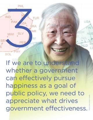 If we are to understand
whether a government
can effectively pursue
happiness as a goal of
public policy, we need to
appreciate what drives
government effectiveness.
3
Photo
by
Jixiao
Huang
on
Unsplash
 