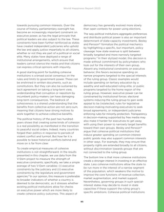 World Happiness Report 2023
85
towards pursuing common interests. Over the
course of history, parliamentary oversight has
become an increasingly important constraint on
executive power, as has the legal principle that
political leaders are also subject to the law. These
constraints have been further reinforced as states
have created independent judiciaries who uphold
the law and apply justice impartially to all citizens,
whether or not they are part of a political or social
elite. Many states have deployed a range of
institutional arrangements, which ensure that
leaders cannot silence the media and that citizens
can express critical opinions with impunity.
A good starting point for building cohesive
institutions is a broad social consensus on the
rules and limits to government power. These can
be enshrined in written documents, such as
constitutions. But they can also be sustained by
tacit agreement on taking a long-term view,
understanding that corruption or nepotism by
incumbent policy-makers can have damaging
long-term consequences. The bedrock of
cohesiveness is a shared understanding that the
benefits from collective action are not zero-sum,
meaning that citizens have strong motives to
work together to achieve collective benefits.
The political history of the past two hundred
years shows that creating some kinds of cohesion
is a real possibility as manifested in the transition
to peaceful social orders. Indeed, many countries
forged their politics in response to periods of
violent conflict and turmoil. But how far it is
possible to leave historical conflicts behind and
move on is far from clear.
To create empirical measures of cohesive
institutions is not straightforward. In the results
presented in this chapter, we use data from the
V-Dem project to measure the strength of
executive constraints; specifically, we take a simple
average of two V-Dem variables: (i) executive
constraints by the judiciary and (ii) executive
constraints by the legislature and government
agencies.15
In our opinion, this measure is preferable
to broader indicators of whether a country is
deemed to be democratic, as it stresses whether
existing political institutions allow for checks
on executive power which are more likely to
create cohesive policy outcomes. This aspect of
democracy has generally evolved more slowly
than open contests for power using elections.
The way political institutions aggregate preferences
and distribute political power is also an important
determinant of state-capacity investments. Besley
and Persson16
formalize the political mechanics
by highlighting a specific, but important, policy
cleavage: how state revenue is split between
broadly targeted and more narrowly targeted
programs.17
In their stylized model, this decision is
made without commitment by policymakers who
look out for the interests of their own group.
Absent any institutional constraints on executive
behavior, this favors excessive spending on
narrow programs targeted to the special interests
of the ruling group. Classic examples would
include spending on tertiary education by a
wealthy and well-educated ruling elite, or public
programs targeted to the home region of the
ruling group. However, executive power can be
constrained by institutional forces: electoral
systems inducing the ruling group to gain wide
appeal to be (re)elected, rules for legislative
decision-making motivating executives to seek
broad agreements, or independent judiciaries
enforcing rules for minority protection. Transparency
in decision-making supported by free media may
also make it harder for executives to get away
with using their power to narrowly target benefits
toward their own groups. Besley and Persson18
argue that cohesive political institutions that
induce greater spending on common-interest
public goods may also support common interests
in other ways. For example, they may ensure that
property rights are extended broadly to all citizens,
without discrimination towards groups that are
not connected to the ruling group.
The bottom line is that more cohesive institutions
create a stronger interest in investing in an effective
state. Less cohesive institutions allow the state to
be run more in the interest of a narrow segment
of the population, which weakens the motive to
improve the core functions of revenue collection,
market augmentation, and market support.
Nevertheless, governing groups in such special-
interest states may decide to invest in state
capacities if these support the ruling group’s
specific ambitions. Cohesive political institutions
 