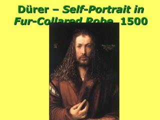 Dürer –  Self-Portrait in Fur-Collared Robe , 1500 