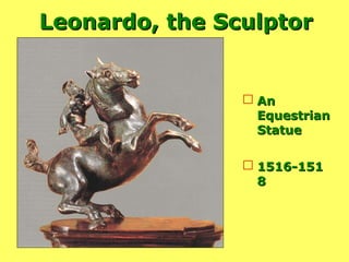 Leonardo, the Sculptor An Equestrian Statue 1516-1518 