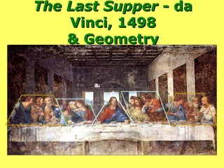 The Last Supper  - da Vinci, 1498 & Geometry 