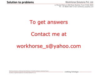 Solution to problemsSolution to problems
To get answers
Contact me at
workhorse_s@yahoo.com
 