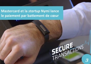 Mastercard	
  et	
  la	
  startup	
  Nymi	
  lance	
  
le	
  paiement	
  par	
  ba_ement	
  de	
  cœur	
  	
  
3
 