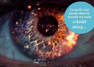 Ce qu’il s’est
passé dans le
monde au mois
d’Août
2015…
 