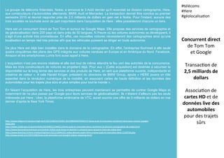 Le groupe de télécoms finlandais, Nokia, a annoncé le 3 Août dernier qu’il revendait sa division cartographie, Here,
aux constructeurs d’automobiles allemands, BMW, Audi et Mercedes. La transaction devrait être conclue au premier
semestre 2015 et devrait rapporter près de 2,5 milliards de dollars en gain net à Nokia. Pour l’instant, aucune des
trois sociétés ne souhaite avoir de part majoritaire dans l’acquisition de Here : elles posséderont chacune un tiers.
Here est un concurrent direct de Tom Tom et surtout de Google Maps. Elle propose des services de cartographie et
de géolocalisation dans 200 pays et dans près de 50 langues. A l’heure où les voitures autonomes se développent, il
s’agit d’une activité très prometteuse. En effet, ces nouvelles voitures nécessiteront des cartographies ainsi qu’une
localisation en temps réel très précise afin que les véhicules puissent se diriger en toute autonomie.
De plus Here est déjà bien installée dans le domaine de la cartographie. En effet, l’entreprise fournirait à elle seule
quatre cinquièmes des plans des GPS intégrés aux voitures vendues en Europe et en Amérique du Nord. Facebook,
Amazon et les smartphones Lumia font aussi appel à Here.
L’acquisition n’est pas encore réalisée et elle doit tout de même attendre le feu vert des autorités de la concurrence.
Mais les trois constructeurs de voitures se projettent déjà. Pour eux « [Cette acquisition] est destinée à sécuriser la
disponibilité sur le long terme des services et des produits de Here, en tant que plateforme ouverte, indépendante et
créatrice de valeur ». A cela Harald Krüger, président du directoire de BMW Group, ajoute « HERE jouera un rôle
essentiel dans la révolution numérique de la mobilité, en associant cartes de haute définition et les données des
automobiles pour les trajets plus sûrs et plus simples pour tout le monde ».
En faisant l’acquisition de Here, les trois entreprises peuvent maintenant se permettre de contrer Google Maps et
notamment de ne plus passer par Google pour leurs services de géolocalisation. Ils n’étaient d’ailleurs pas les seuls
intéressés par Here : Uber, la plateforme américaine de VTC, aurait soumis une offre de 3 milliards de dollars en mai
dernier d’après le New York Times.
Concurrent	
  direct	
  
de	
  Tom	
  Tom	
  
et	
  Google	
  
	
  
Transac(on	
  de	
  	
  
2,5	
  milliards	
  de	
  
dollars	
  
	
  
Associa(on	
  de	
  
cartes	
  HD	
  et	
  de	
  
données	
  live	
  des	
  
automobiles	
  	
  
pour	
  des	
  trajets	
  
sûrs	
  
#télécoms	
  
#Here	
  
#géolocalisa(on	
  
	
  
h?p://www.leﬁgaro.fr/secteur/high-­‐tech/2015/08/03/32001-­‐20150803ARTFIG00137-­‐bmw-­‐audi-­‐et-­‐mercedes-­‐rachetent-­‐here-­‐pour-­‐contrer-­‐google-­‐
maps.php	
  
h?p://www.challenges.fr/automobile/20150803.CHA8311/bmw-­‐audi-­‐et-­‐mercedes-­‐benz-­‐rachetent-­‐la-­‐division-­‐cartographie-­‐de-­‐nokia.html	
  
h?p://www.lemondenumerique.com/ar(cle-­‐31842-­‐audi-­‐bmw-­‐et-­‐daimler-­‐s-­‐unissent-­‐pour-­‐acquerir-­‐here-­‐de-­‐nokia.html	
  
h?p://www.lesechos.fr/tech-­‐medias/hightech/021218966191-­‐nokia-­‐devrait-­‐ceder-­‐here-­‐a-­‐bmw-­‐audi-­‐et-­‐mercedes-­‐benz-­‐1138754.php	
  
h?p://www.wired.com/2015/08/bmw-­‐audi-­‐mercedes-­‐just-­‐bought-­‐nokias-­‐mapping-­‐tech/	
  
 