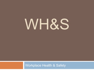 WH&S

Workplace Health & Safety
 