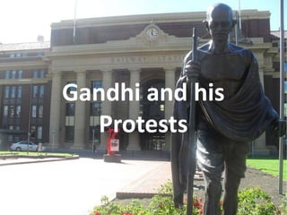 Gandhi and his
Protests
 