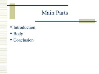 Main Parts

? Introduction
? Body
? Conclusion
 