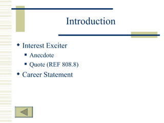 Introduction

? Interest Exciter
  ?   Anecdote
  ?   Quote (REF 808.8)
? Career Statement
 