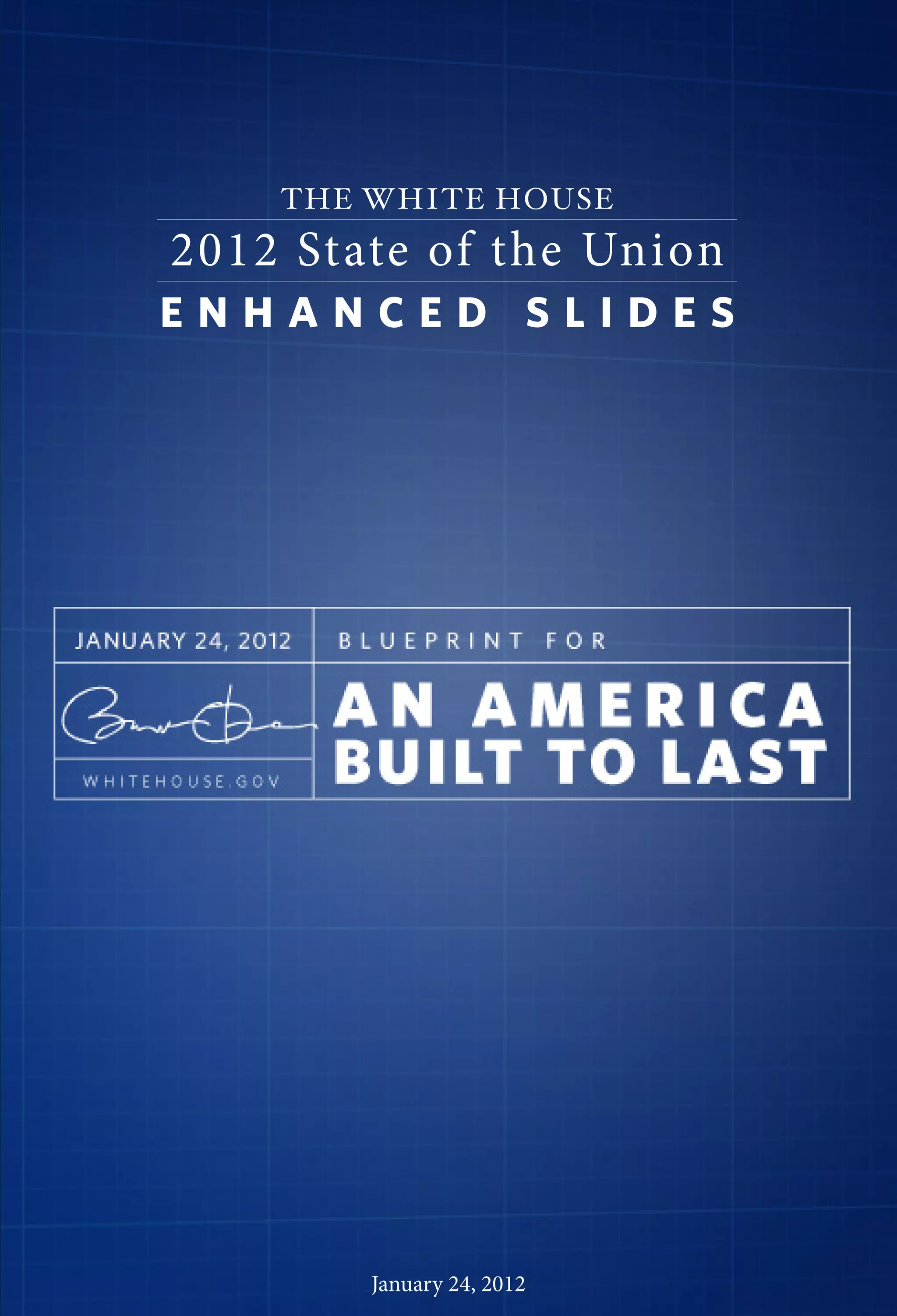 THE WHITE HOUSE
2012 State of the Union
ENHANCED SLIDES
January 24, 2012