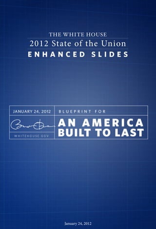 THE WHITE HOUSE
2012 State of the Union
ENHANCED SLIDES




        January 24, 2012
 