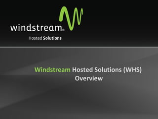 Windstream  Hosted Solutions (WHS)  Overview 