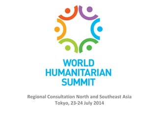 Regional Consultation North and Southeast Asia
Tokyo, 23-24 July 2014
 