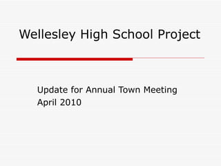 Wellesley High School Project Update for Annual Town Meeting April 2010 
