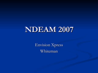 NDEAM 2007 Envision Xpress Whiteman 