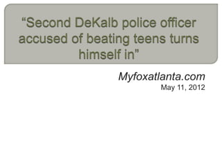 Myfoxatlanta.com
       May 11, 2012
 