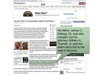 His father, James C.
Kellogg, 63, was also
charged, but his
attorney, William H.
Thomas, Jr.,said the
elder mans link to the
case is tenuous.
 