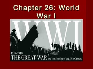 Chapter 26: WorldChapter 26: World
War IWar I
 