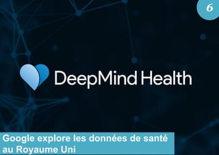 Google explore les données de santé
au Royaume Uni
6
 