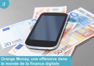 Orange Money, une offensive dans
le monde de la finance digitale
3
 