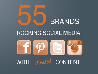 55        BRANDS
ROCKING SOCIAL MEDIA



WITH        CONTENT
                       1
 