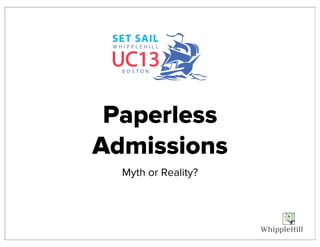 Paperless
Admissions
Myth or Reality?
 
