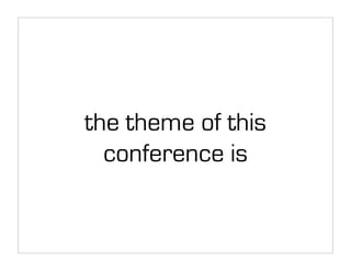 the theme of this
  conference is
 