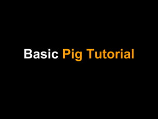 Basic Pig Tutorial
 