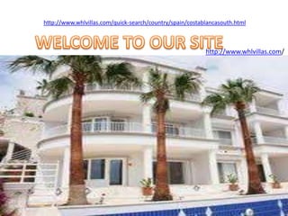http://www.whlvillas.com/quick-search/country/spain/costablancasouth.html WELCOME TO OUR SITE http://www.whlvillas.com/ 