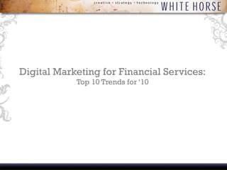 Digital Marketing for Financial Services: Top 10 Trends for ‘10 