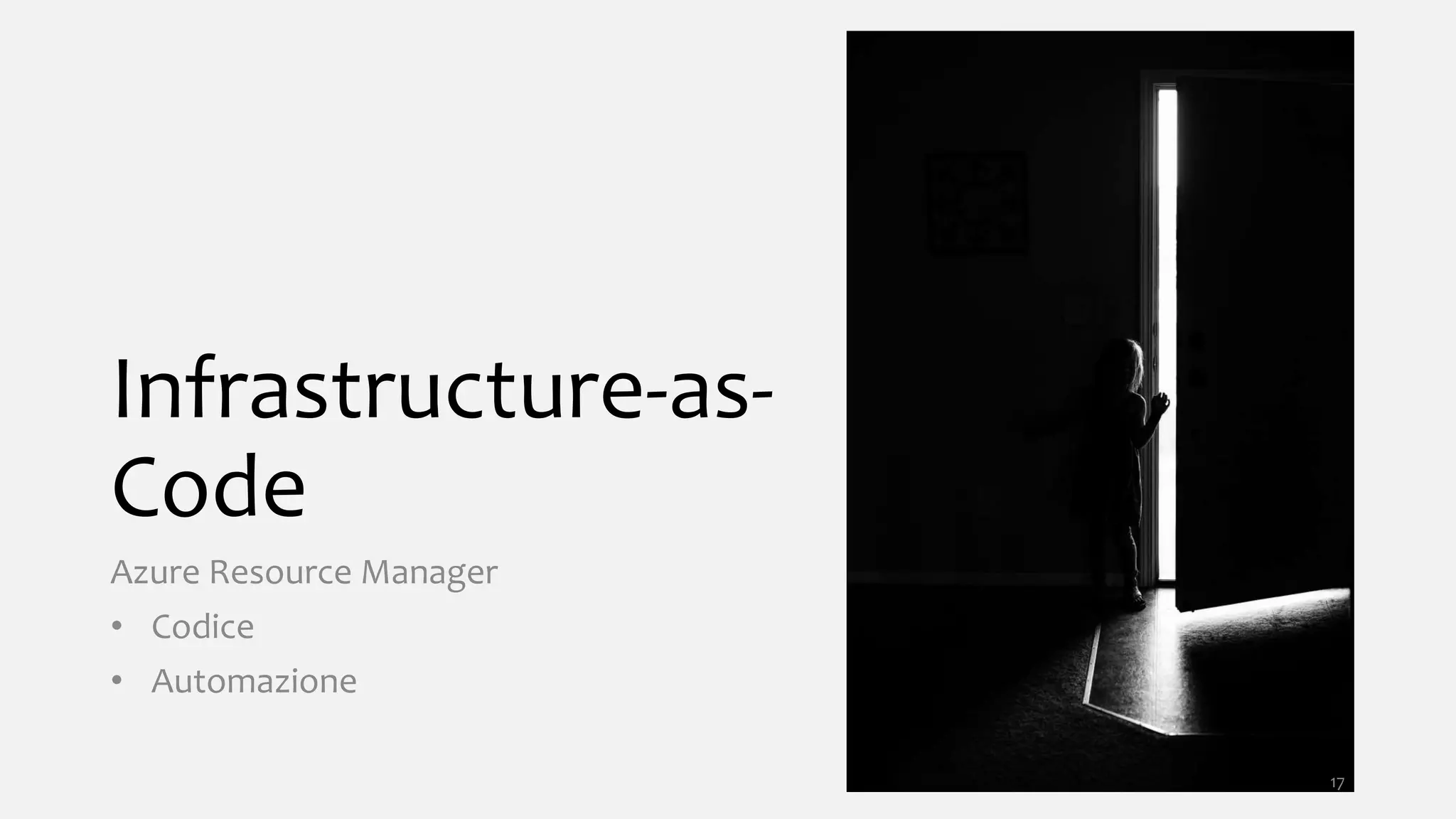 Infrastructure-as-
Code
Azure Resource Manager
• Codice
• Automazione
17
 