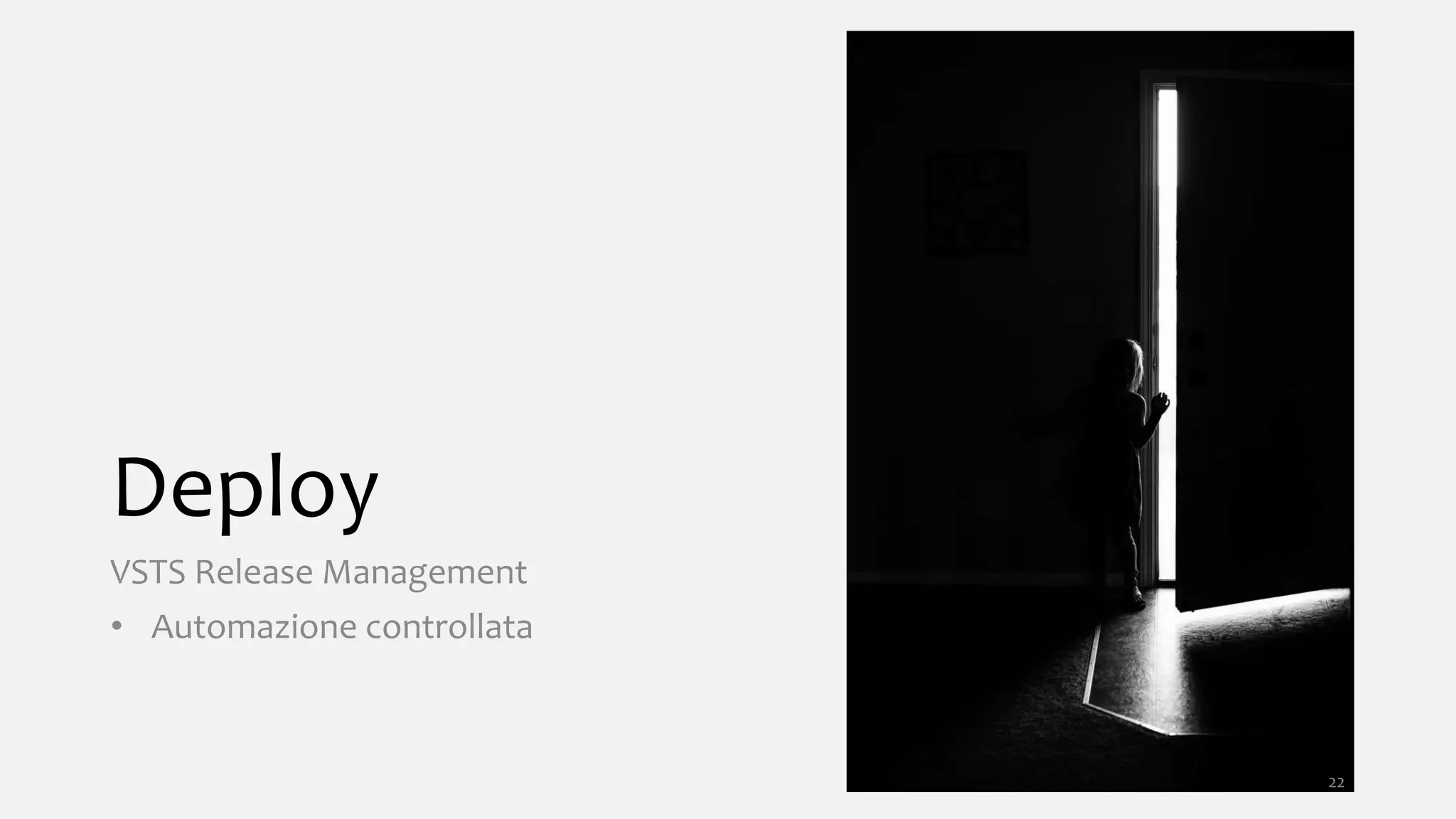 Deploy
VSTS Release Management
• Automazione controllata
22
 