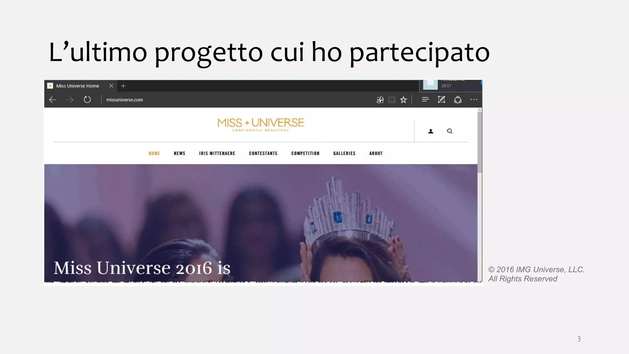 L’ultimo progetto cui ho partecipato
© 2016 IMG Universe, LLC.
All Rights Reserved
3
 