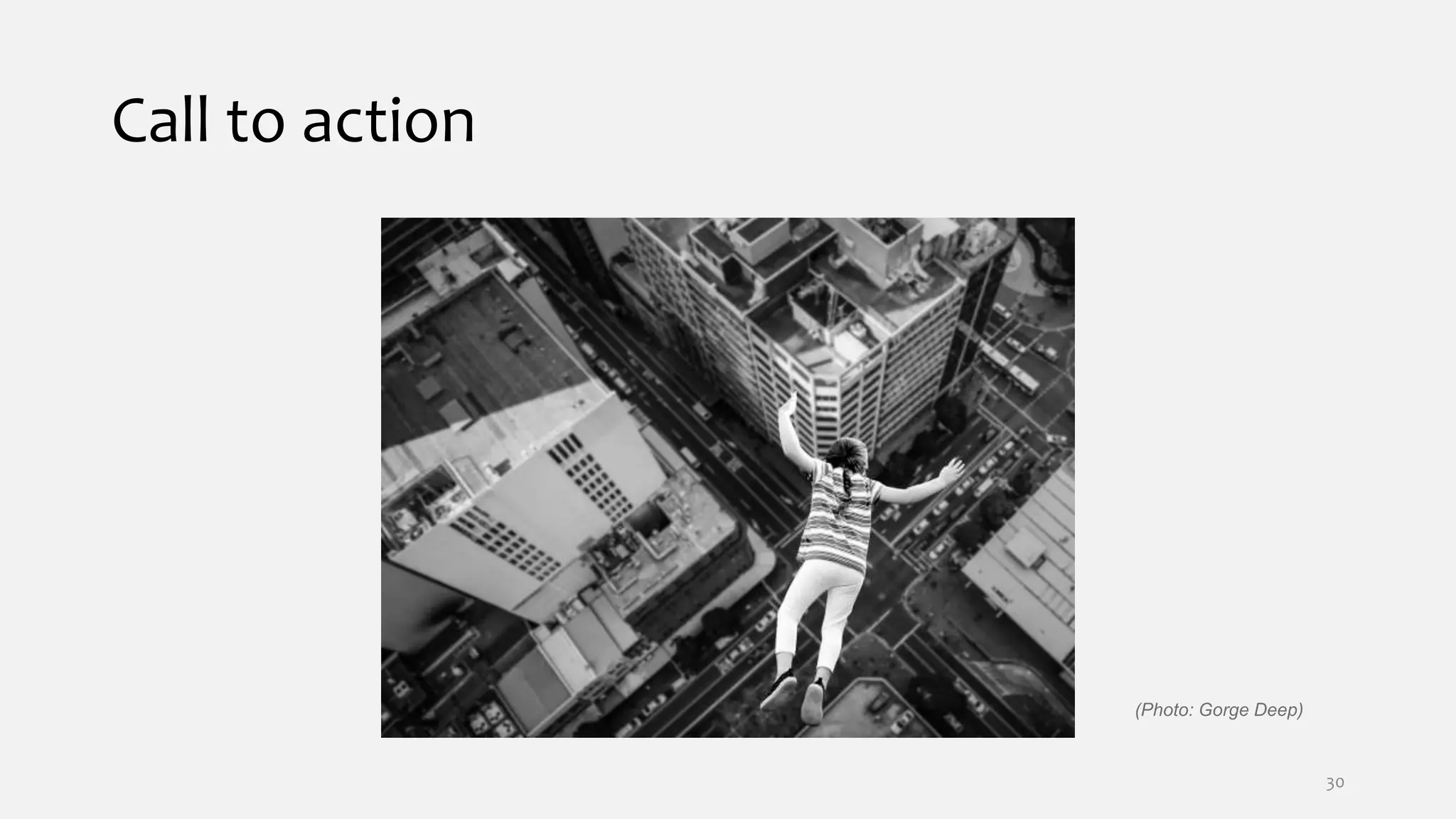 Call to action
(Photo: Gorge Deep)
30
 