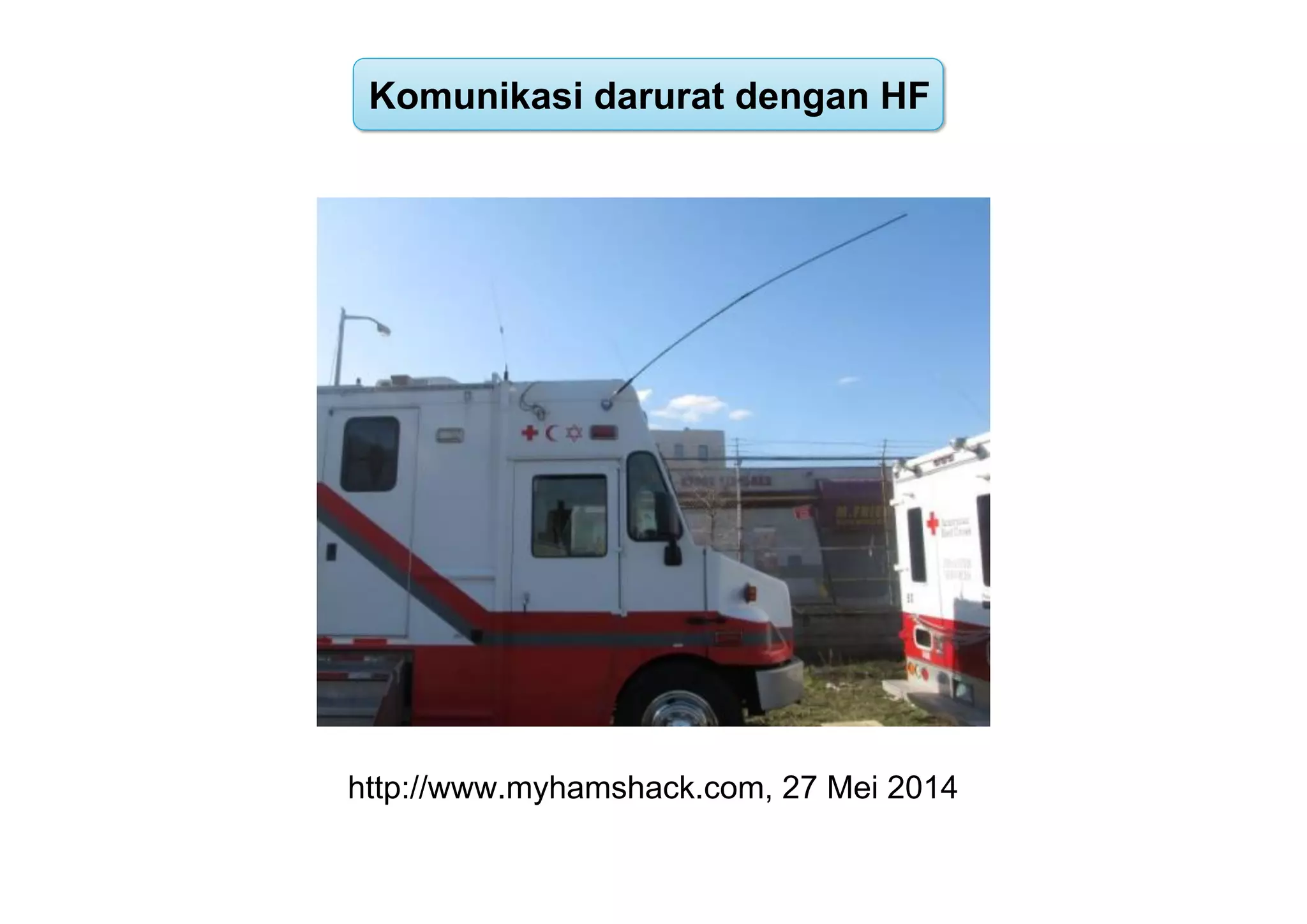 http://www.myhamshack.com, 27 Mei 2014
Komunikasi darurat dengan HF
 