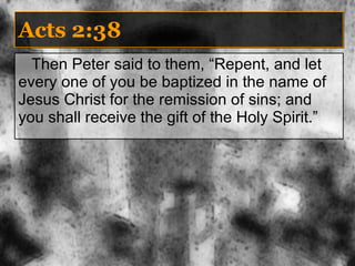 Acts 2:38 Then Peter said to them, “Repent, and let every one of you be baptized in the name of Jesus Christ for the remission of sins; and you shall receive the gift of the Holy Spirit.” 